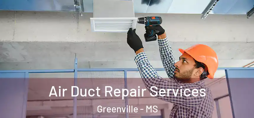 Air Duct Repair Services Greenville - MS