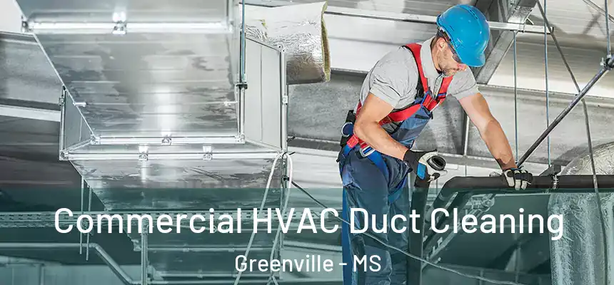 Commercial HVAC Duct Cleaning Greenville - MS