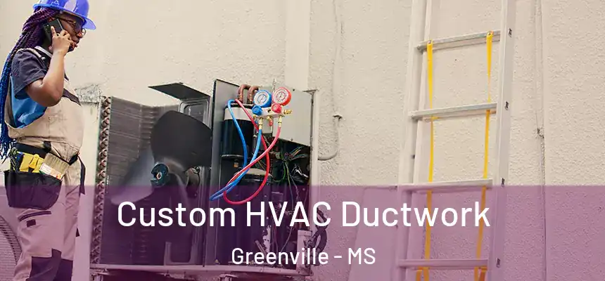  Custom HVAC Ductwork Greenville - MS