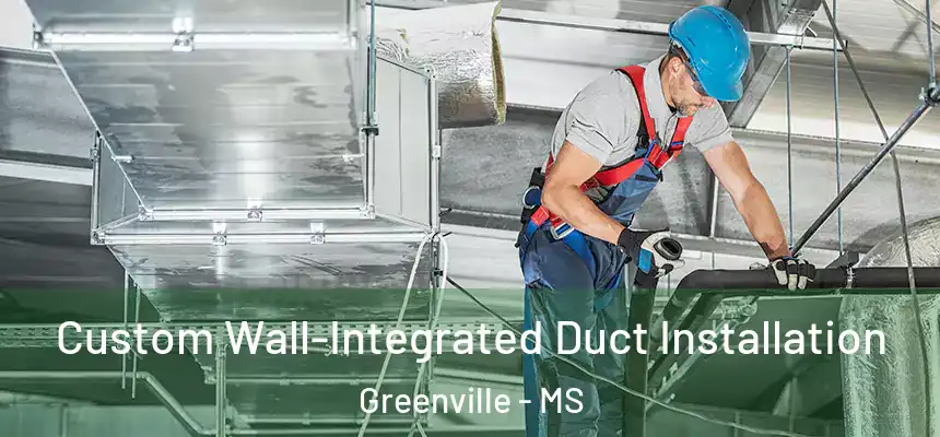  Custom Wall-Integrated Duct Installation Greenville - MS