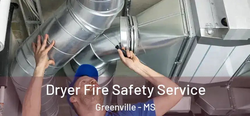  Dryer Fire Safety Service Greenville - MS