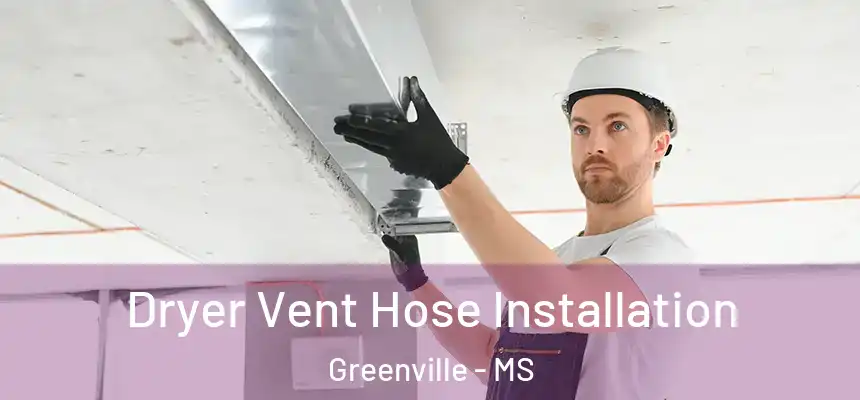  Dryer Vent Hose Installation Greenville - MS
