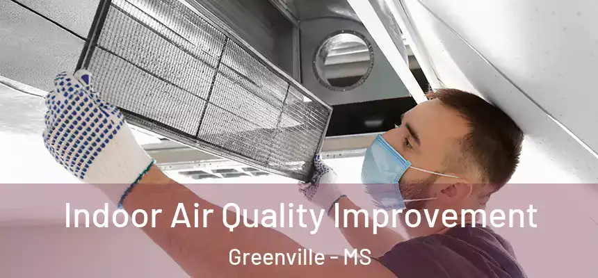  Indoor Air Quality Improvement Greenville - MS
