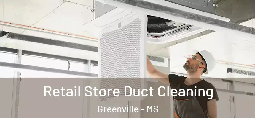  Retail Store Duct Cleaning Greenville - MS
