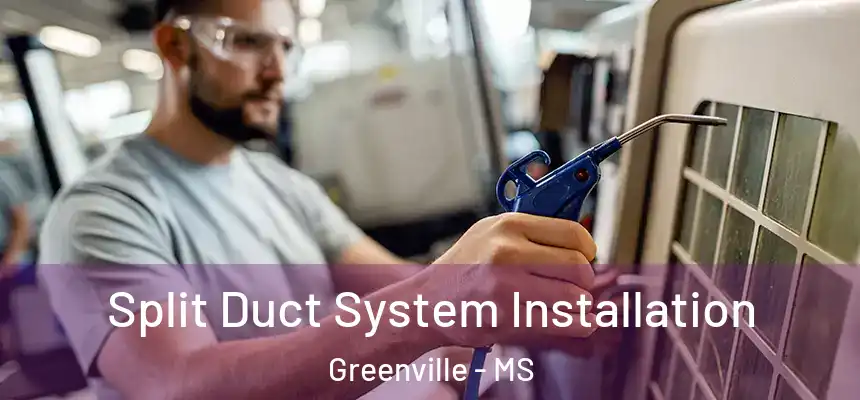  Split Duct System Installation Greenville - MS