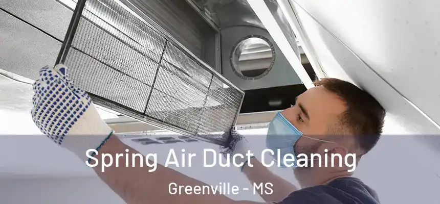 Spring Air Duct Cleaning Greenville - MS
