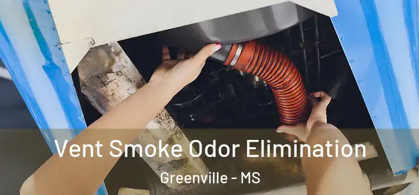  Vent Smoke Odor Elimination Greenville - MS