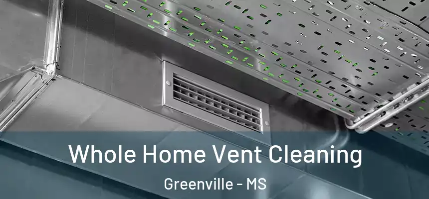 Whole Home Vent Cleaning Greenville - MS